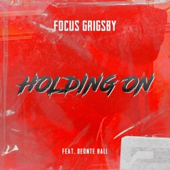 Focus Grigsby - Holding On ft. DEONTE HALL [Free Download]