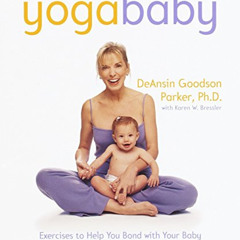 [VIEW] KINDLE 💚 Yoga Baby: Exercises to Help You Bond with Your Baby Physically, Emo