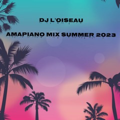 DJ L'Oiseau - Amapiano Mix Summer 2023 (for promotional use only)