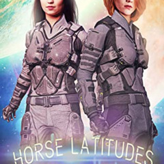 [Read] EPUB 📦 Horse Latitudes: A Lesfic Space Opera (Black Flag Book 8) by unknown K