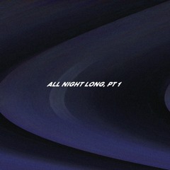 All Night Long, Pt 1
