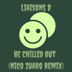 Liaison D - He Chilled Out (Nico Zuaro Remix)