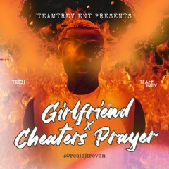 Girlfriend X Cheaters Prayer - DJ Trevon