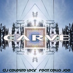 DJ Celeste Lear - CARVE (Feat. Cello Joe)
