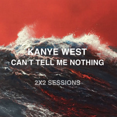 Kanye West - Can't Tell Me Nothing (2x2 Sessions alternative)