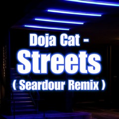 Doja Cat - Streets (Seardour Remix)