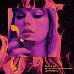 Taylor Swift - Would've Could've Should've (Zehr Bootleg)