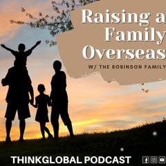 Raising a Family Overseas w/The Robinson Family