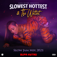SUPA NYTRO - SLOWEST HOTTEST & THE WETTEST (Slow Jam Mix 2021)
