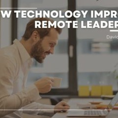 How Technology Helps Improve Remote Leadership