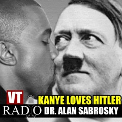 VT RADIO:  Kanye Loves Hitler with VT's Dr. Alan Sabrosky