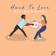 Hello Mr. King - Hard to Love