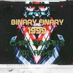 Binary Finary - 1999 (Chris Summit's 2021 Remix) *FREE DOWNLOAD*