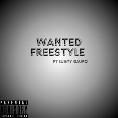 Wanted Freestyle ft Eugyy Gaupo