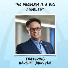 "No Problem is a Big Problem" featuring Dr. Harshit Jain