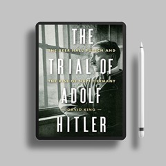 The Trial of Adolf Hitler: The Beer Hall Putsch and the Rise of Nazi Germany. Download Now [PDF]