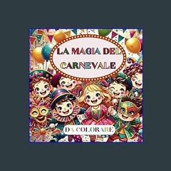 [READ] ⚡ La Magia del Carnevale da Colorare: Un’Avventura in Maschera per Piccoli Artisti (Italian