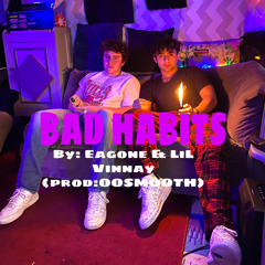 EAGONE & LiL Vinnay -BAD HABITS(prod by: 00SMOOTH)