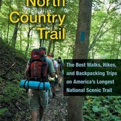 [ACCESS] EPUB KINDLE PDF EBOOK The North Country Trail: The Best Walks, Hikes, and Backpacking Trips