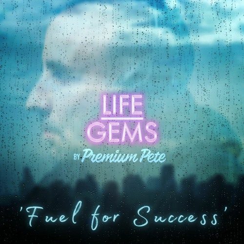 Stream episode Life Gems "Fuel For Success" by The Premium Pete Show