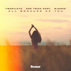 TWOPILOTS, One Trick Pony & Bjerke - All Because Of You