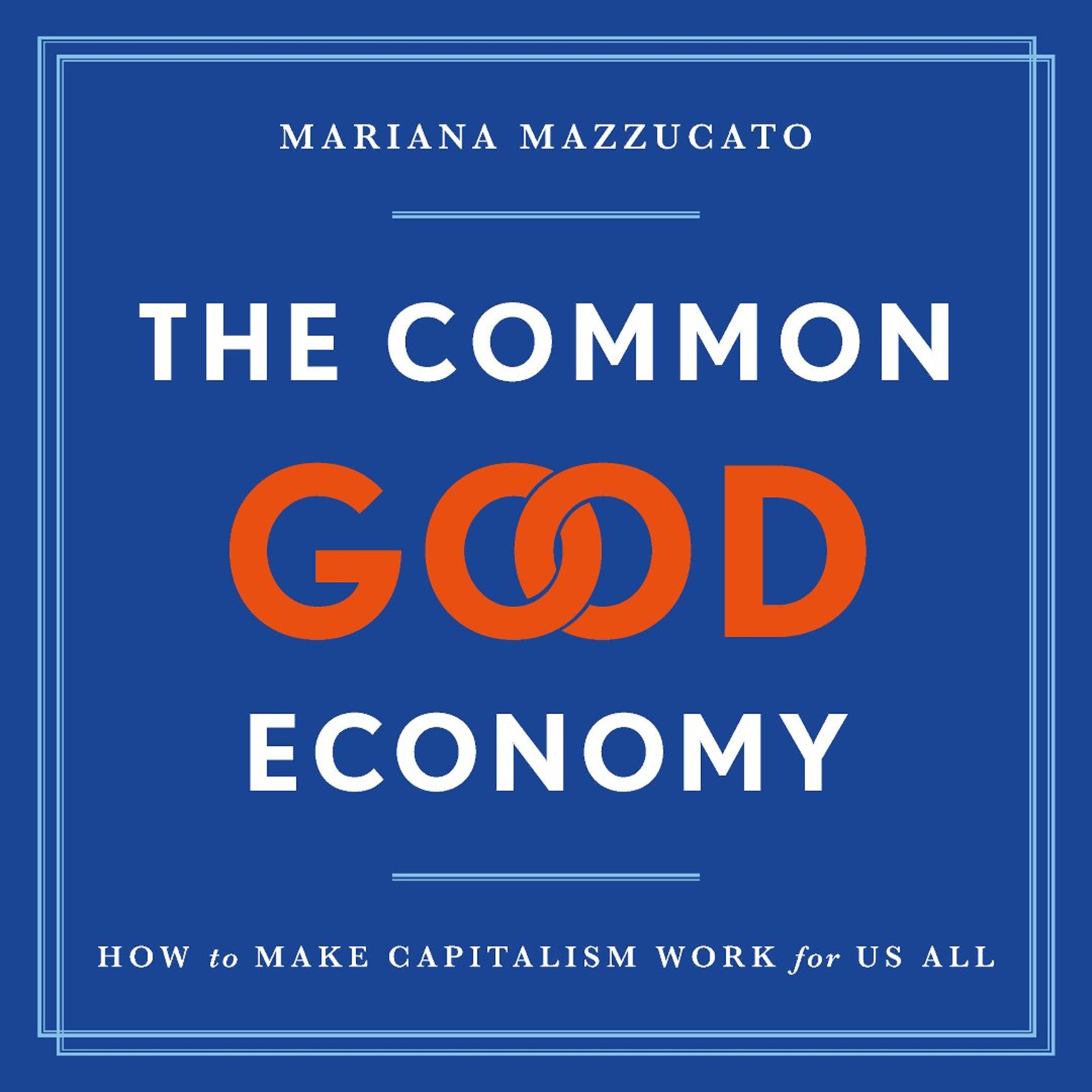 The Common Good Economy by Mariana Mazzucato Read by Mariana Mazzucato