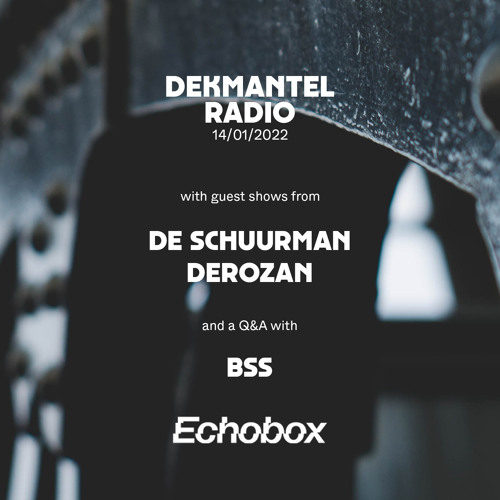 Dekmantel Radio w/ De Schuurman & Derozan + a Q&A with BSS (14/01/2022) | Echobox Radio