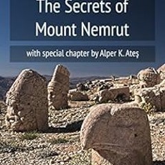 Read PDF 🖍️ The Secrets of Mount Nemrut by Izabela MiszczakAlper K. Ates KINDLE PDF