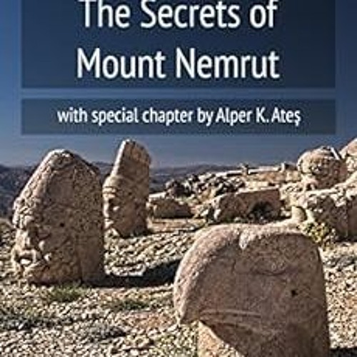 [GET] EPUB KINDLE PDF EBOOK The Secrets of Mount Nemrut by Izabela MiszczakAlper K. Ates 📬