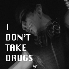 I Dont Take Drugs (FREE DL)