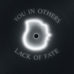Lack of Fate - You In Others