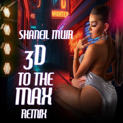 Shaniel Muir - 3D To The Max REMIX