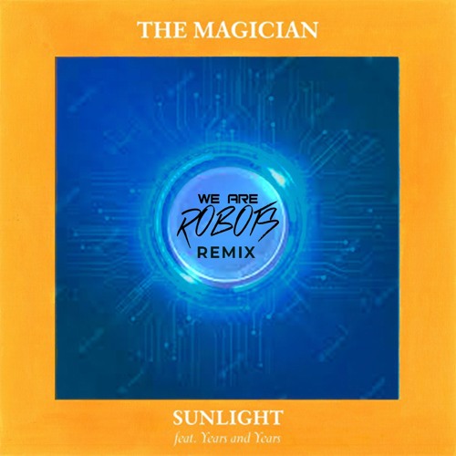 The Magician feat. Years & Years - Sunlight (We Are Robots Remix)