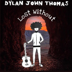 Dylan John Thomas-Lost without