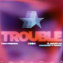Trouble (Hangxiety Remix)