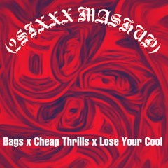 (2SIXXX Mashup) BAGS X CHEAP THRILLS X LOSE YOUR COOL