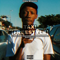 TAXI [FREESTYLE] (Ft. Rack River, Gatti Scooter, Cardnego & Syco Bee)[Prod. Ntsikey]