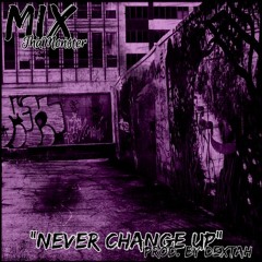 MiX- Never Change Up (Prod. By Dextah)