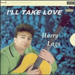 I'll Take Love - Harry Lags
