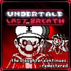 Undertale: Last Breath - The Slaughter Continues (Remastered Edition)