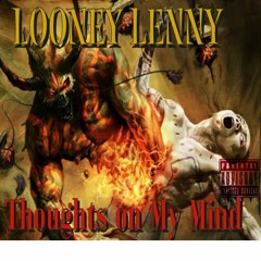 Thoughts On My Mind Looney Lenny Ft. Taz B
