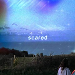 scared (now on spotify)