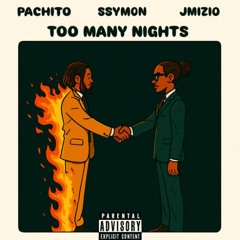 Too Many Nights (PACHITO - JMIZIO - SSYMON )