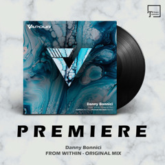 PREMIERE: Danny Bonnici - From Within (Original Mix) [VAPOUR RECORDINGS]