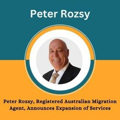 Peter Rozsy, Registered Australian Migration Agent, Announces Expansion Of Services