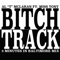 Al "T" McLaran ft. Miss Tony  "Bitch Track" (3Minutes In Baltimore Mix)