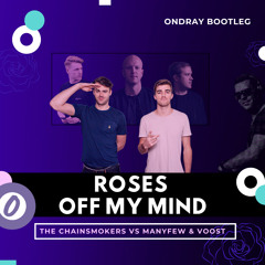 The Chainsmokers Vs ManyFew & Voost - Roses Off My Mind (Ondray Bootleg)