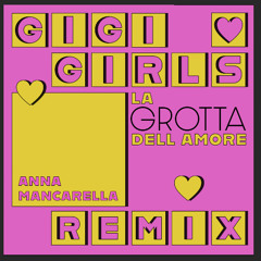 Gigi Girls - La Grotta del Amore (Anna Mancarella Remix)