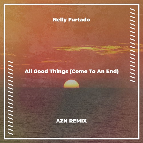 Stream nelly furtado all good things come to an end zn remix by