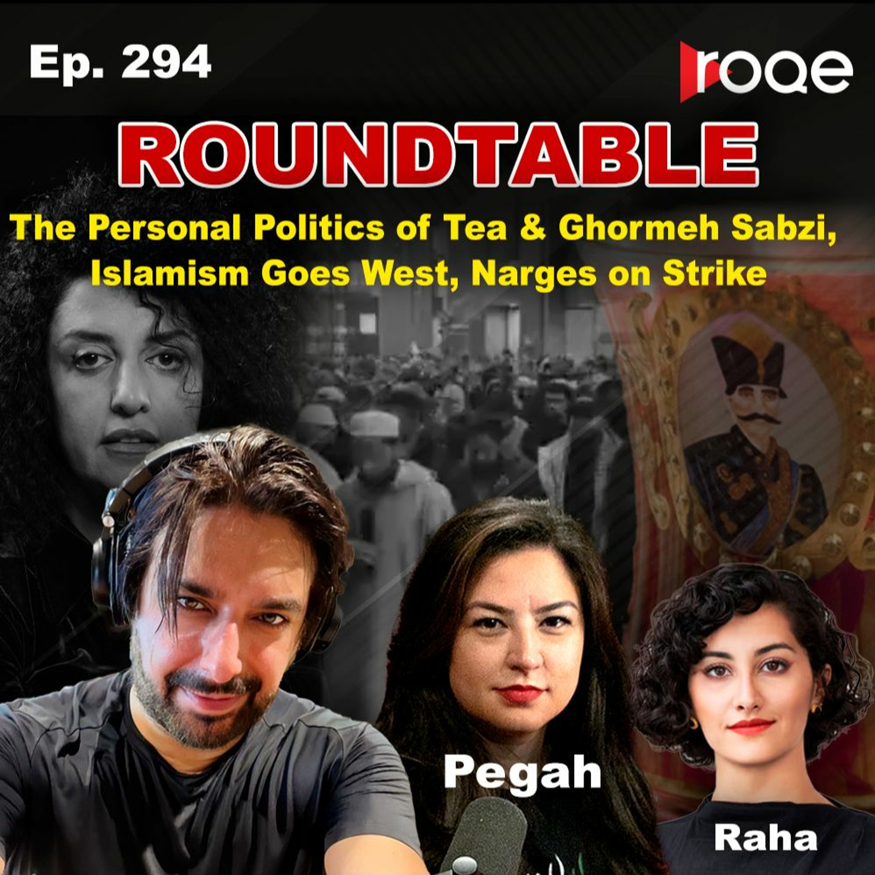 Roqe Ep. 294 - Roundtable: The Politics of Tea & Ghormeh Sabzi, Islamism Goes West, Narges on Strike episode artwork